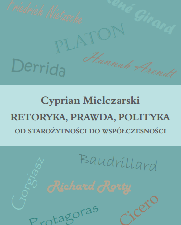 Cyprian Mielczarski, Retoryka, prawda, polityka. Od starożytności do współczesności